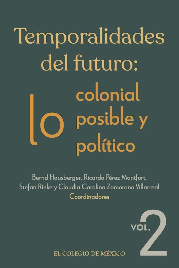 Temporalidades del futuro: lo colonial, lo posible y lo político, Vol. 2